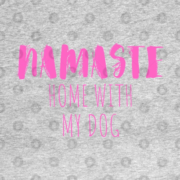 namaste home with my dog by crackstudiodsgn